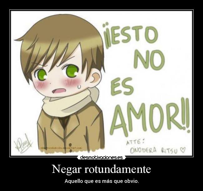 Negar rotundamente - Aquello que es más que obvio.