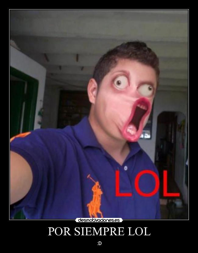 POR SIEMPRE LOL - :D
