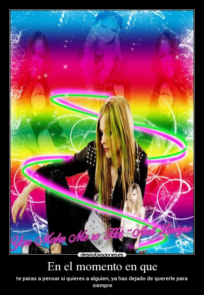 En el momento en que - te paras a pensar si quieres a alguien, ya has dejado de quererle para siempre