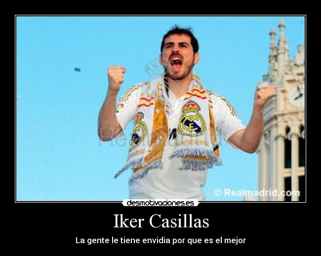 Iker Casillas - La gente le tiene envidia por que es el mejor