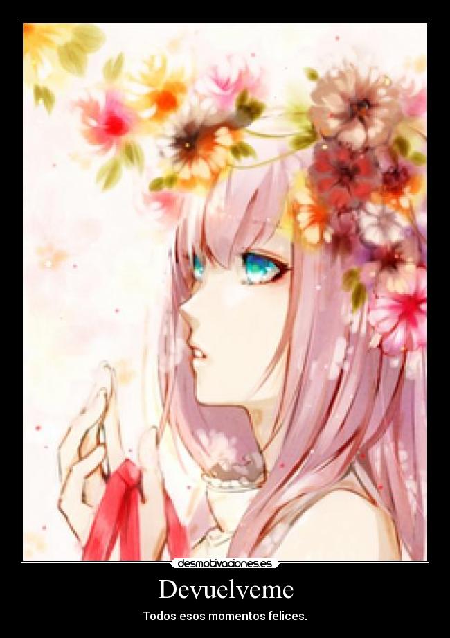 Devuelveme - Todos esos momentos felices.