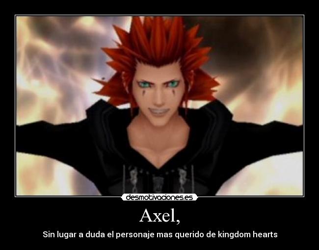 Axel, - Sin lugar a duda el personaje mas querido de kingdom hearts