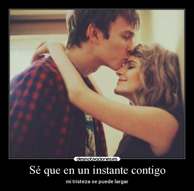Sé que en un instante contigo -