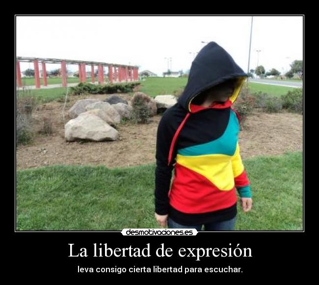 La libertad de expresión - leva consigo cierta libertad para escuchar.