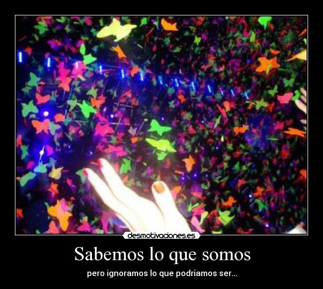 Sabemos lo que somos -