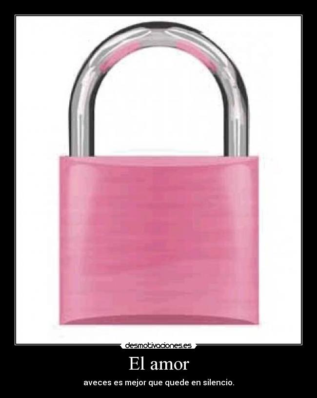 El amor - aveces es mejor que quede en silencio.