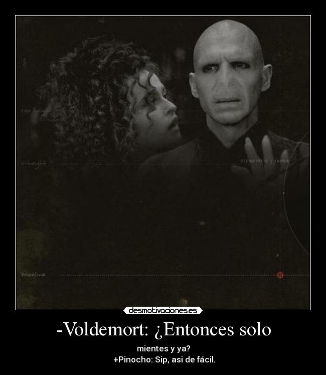 -Voldemort: ¿Entonces solo -
