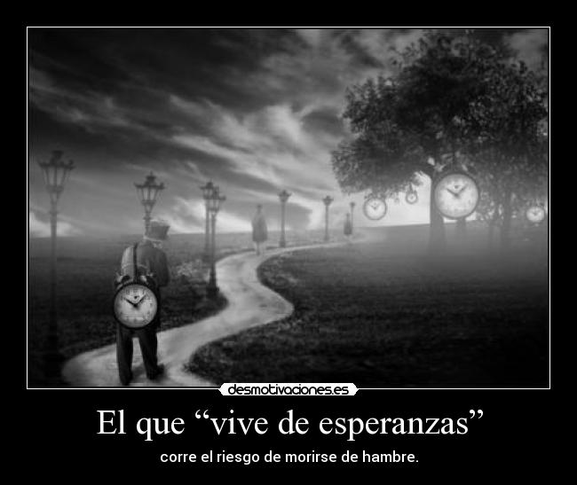 El que “vive de esperanzas” - 