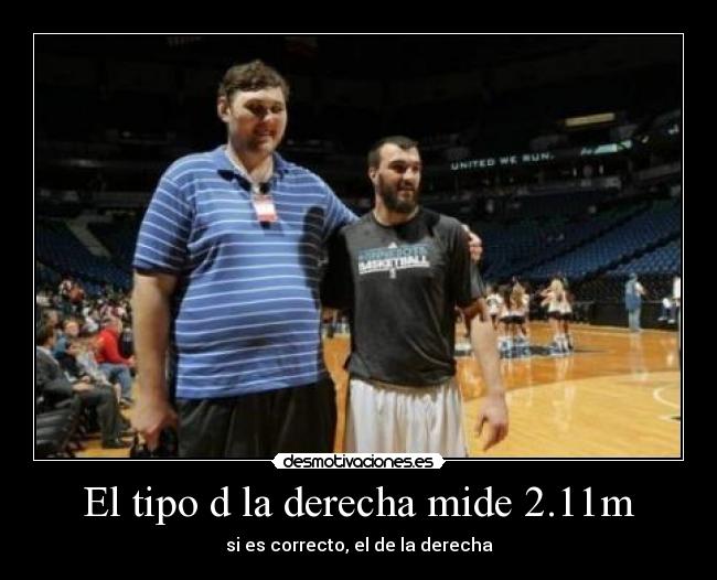 El tipo d la derecha mide 2.11m -