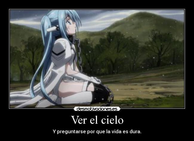 Ver el cielo - Y preguntarse por que la vida es dura.