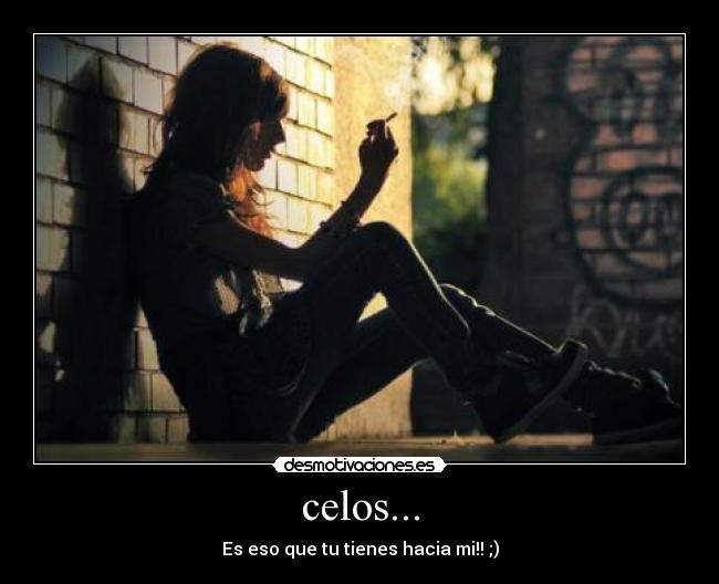 celos... - 