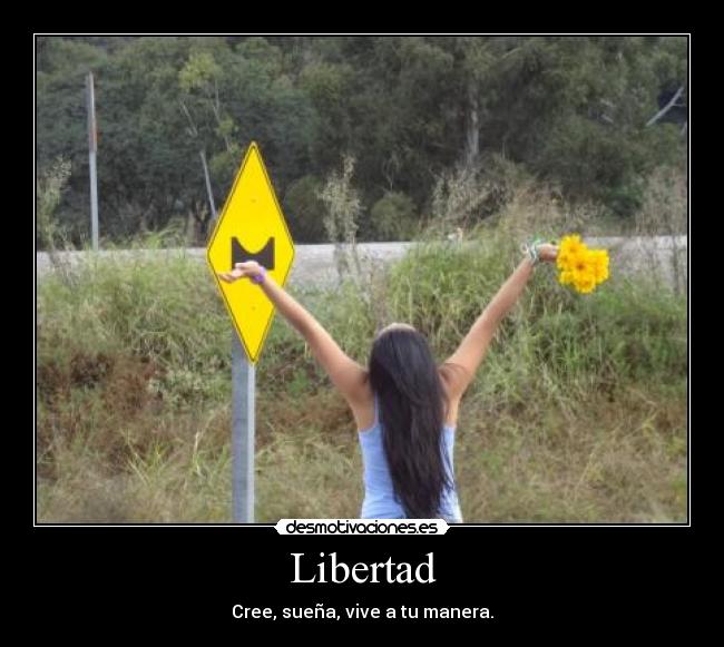 Libertad - Cree, sueña, vive a tu manera.
