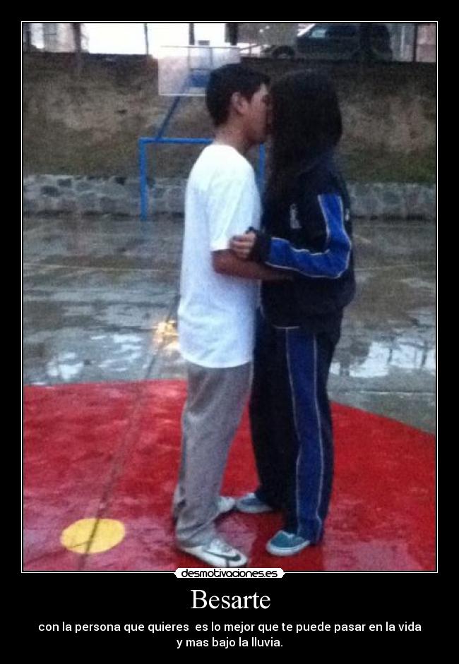 Besarte - con la persona que quieres es lo mejor que te puede pasar en la vida
y mas bajo la lluvia.