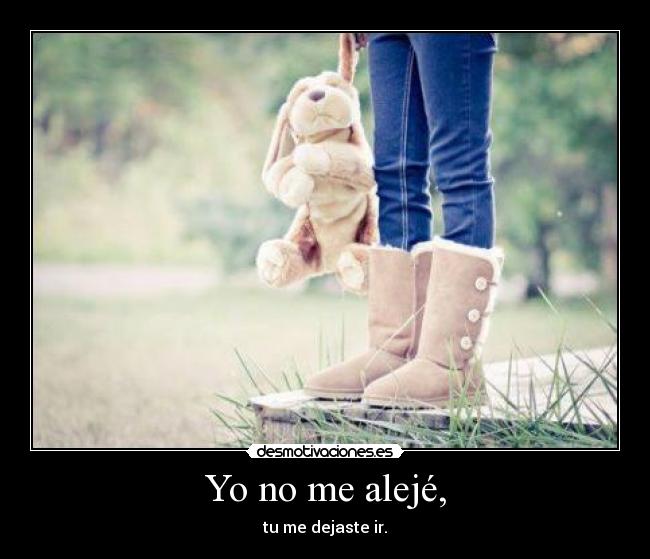 Yo no me alejé, - 