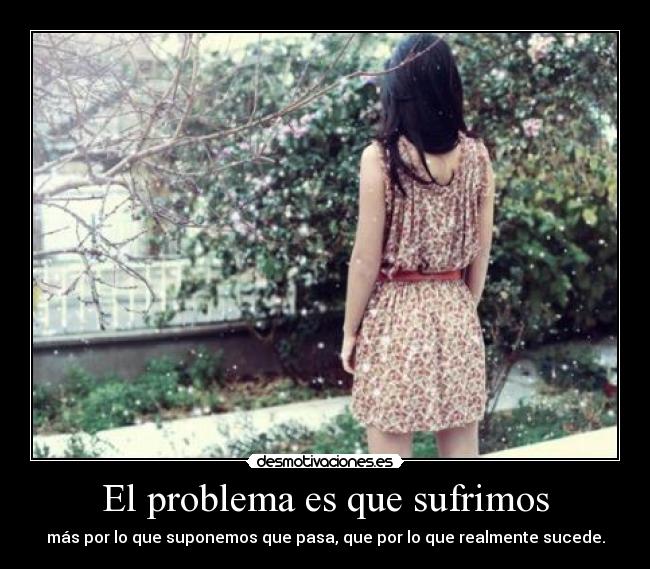 El problema es que sufrimos - 