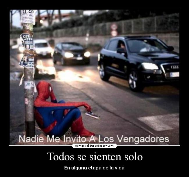 Todos se sienten solo - En alguna etapa de la vida.