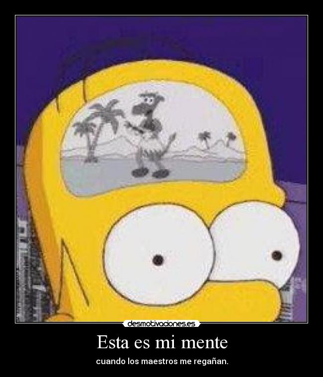 Esta es mi mente - cuando los maestros me regañan.