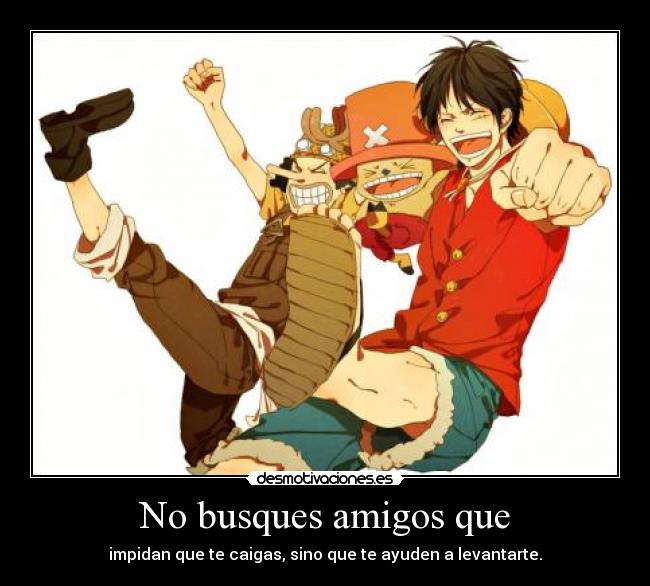 No busques amigos que -