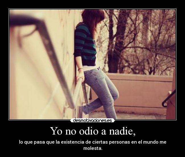 Yo no odio a nadie, - 