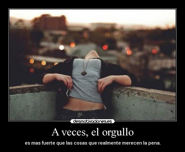A veces, el orgullo -