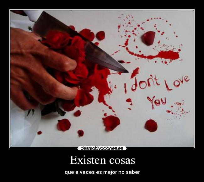 Existen cosas - que a veces es mejor no saber