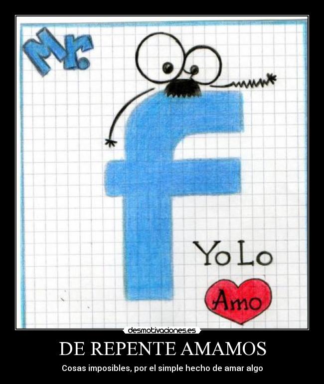 DE REPENTE AMAMOS - Cosas imposibles, por el simple hecho de amar algo