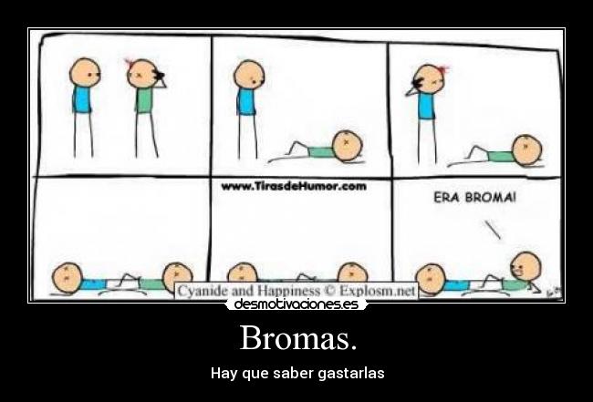 Bromas. - Hay que saber gastarlas