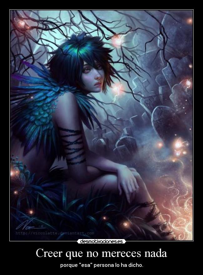 Creer que no mereces nada - porque esa persona lo ha dicho.