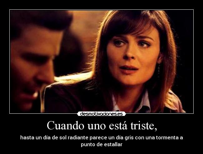 Cuando uno está triste, - hasta un día de sol radiante parece un día gris con una tormenta a punto de estallar