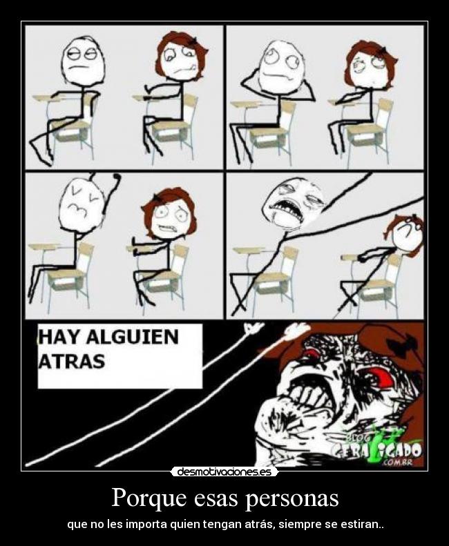 Porque esas personas - que no les importa quien tengan atrás, siempre se estiran..