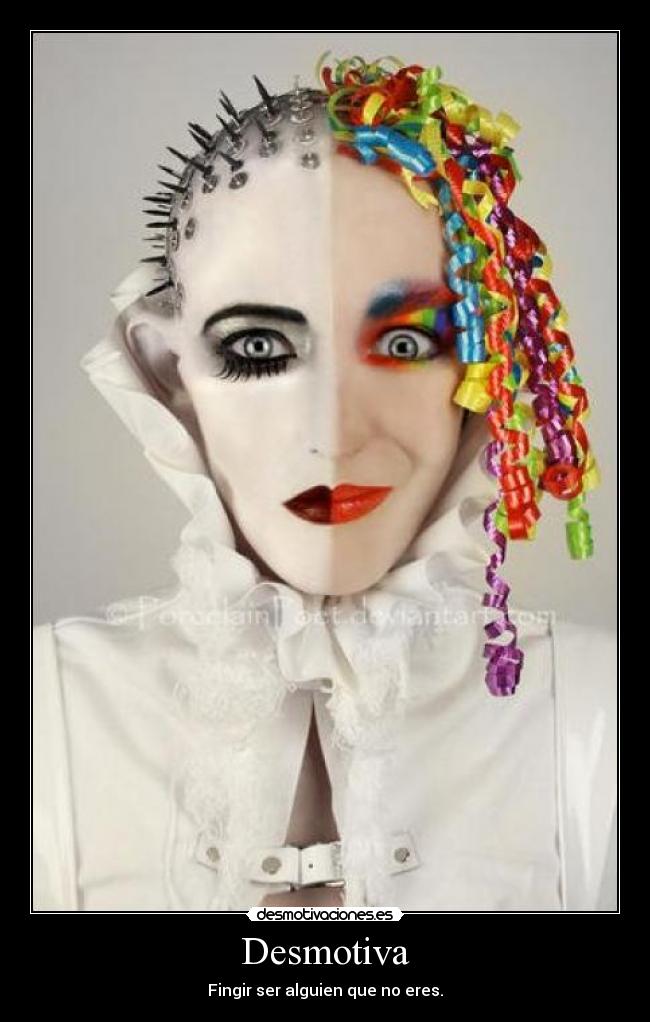 Desmotiva - Fingir ser alguien que no eres.