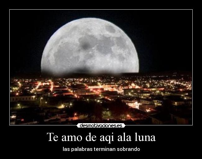 Te amo de aqi ala luna -