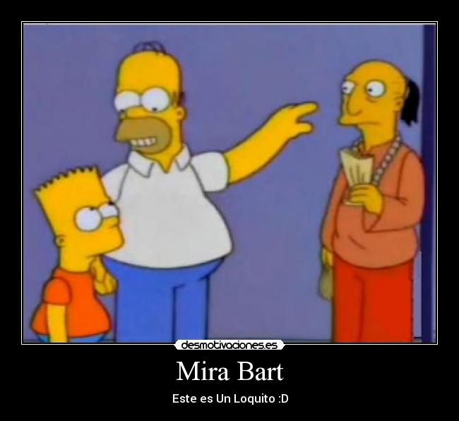 Mira Bart - Este es Un Loquito :D