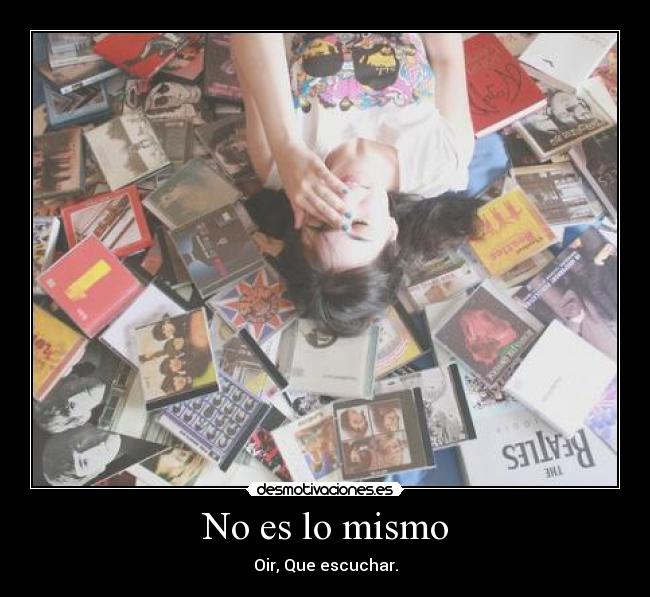 No es lo mismo - Oir, Que escuchar.