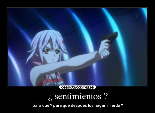 ¿ sentimientos ? - para que ? para que después los hagan mierda ?