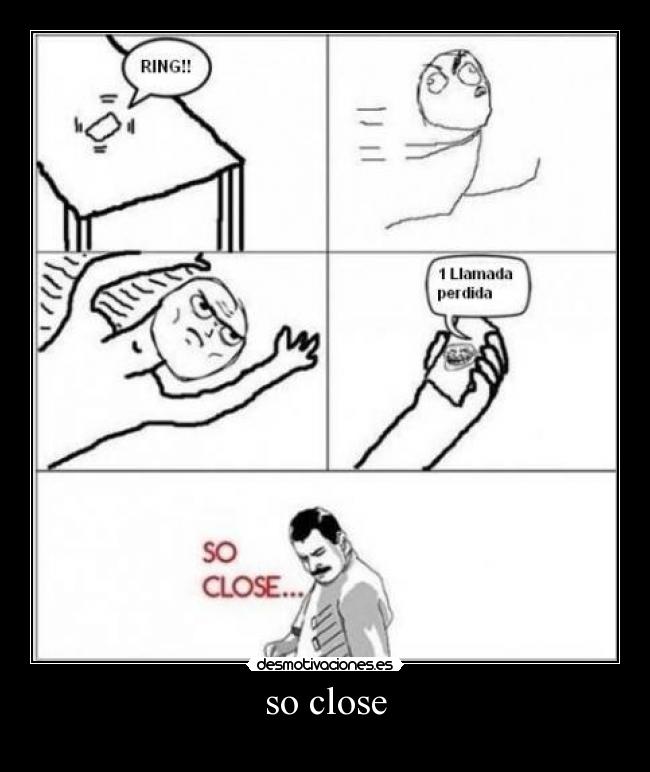 so close -