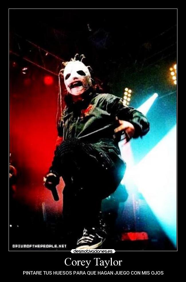 Corey Taylor - PINTARE TUS HUESOS PARA QUE HAGAN JUEGO CON MIS OJOS