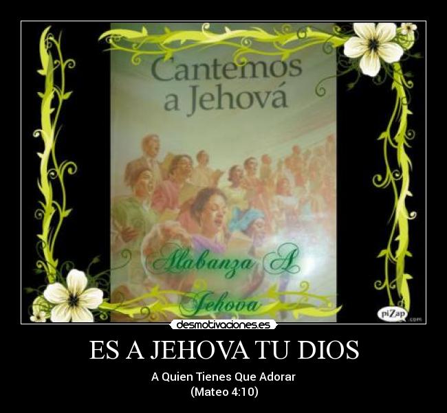 ES A JEHOVA TU DIOS -
