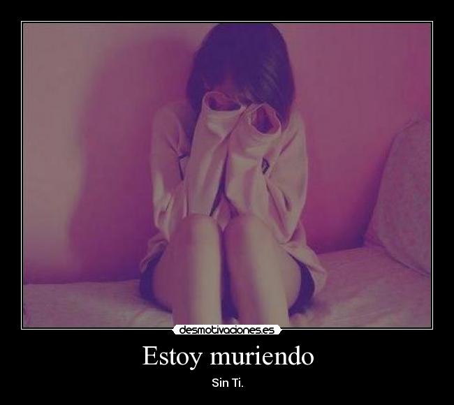 Estoy muriendo -