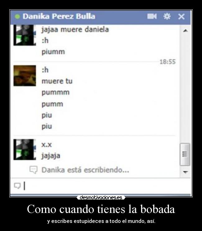 Como cuando tienes la bobada -