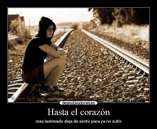 Hasta el corazón - mas lastimado deja de sentir para ya no sufrir