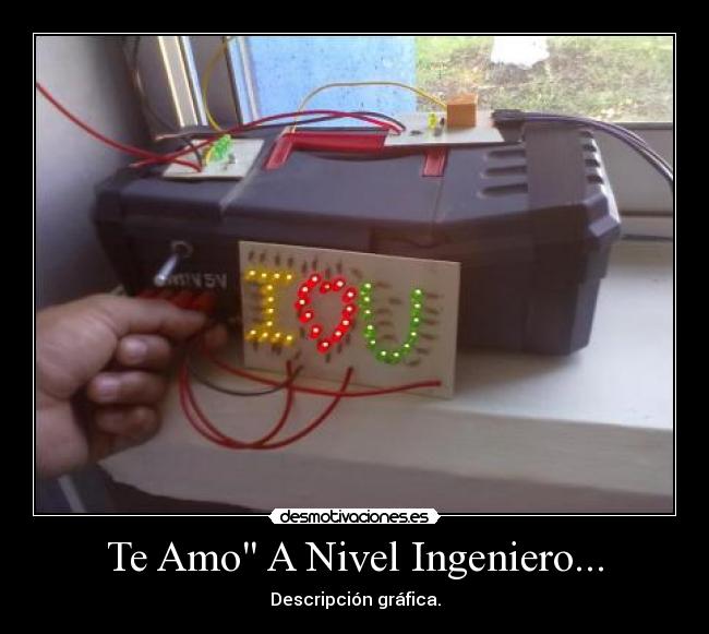 Te Amo A Nivel Ingeniero... - 