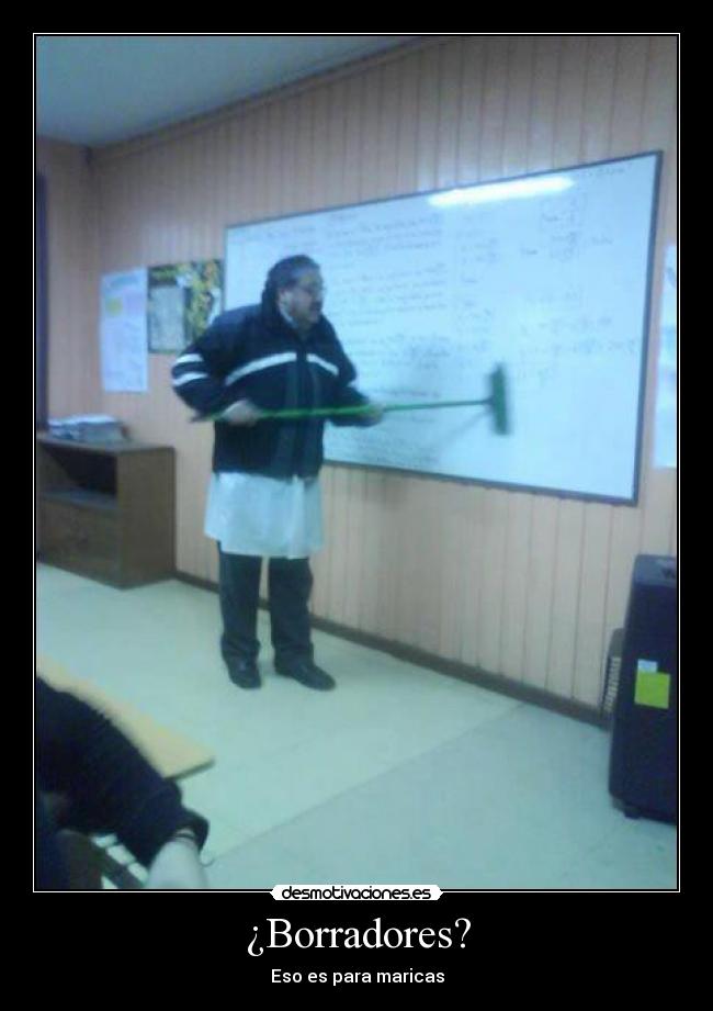 ¿Borradores? - Eso es para maricas