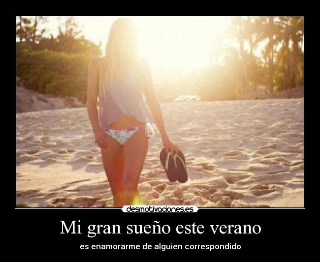 Mi gran sueño este verano - es enamorarme de alguien correspondido