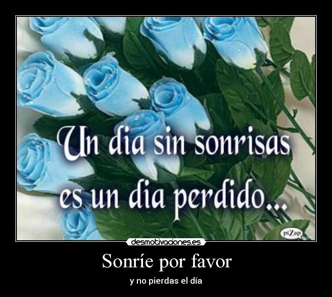 Sonríe por favor - y no pierdas el día