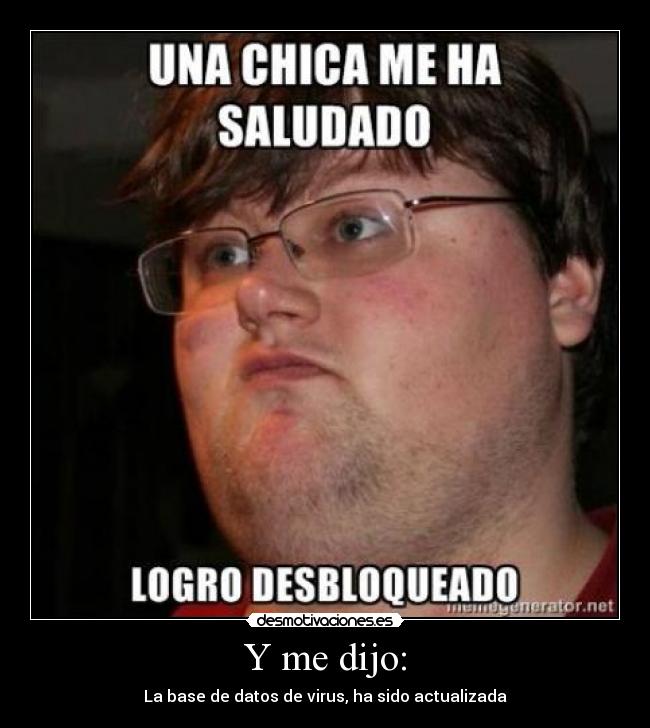 Y me dijo: - La base de datos de virus, ha sido actualizada