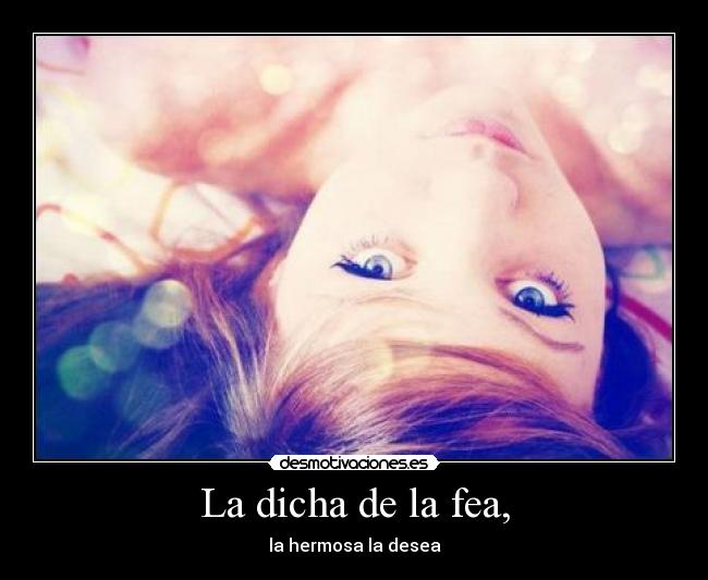 La dicha de la fea, - la hermosa la desea