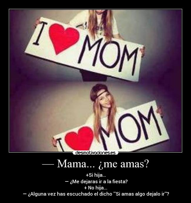 — Mama... ¿me amas? - 
