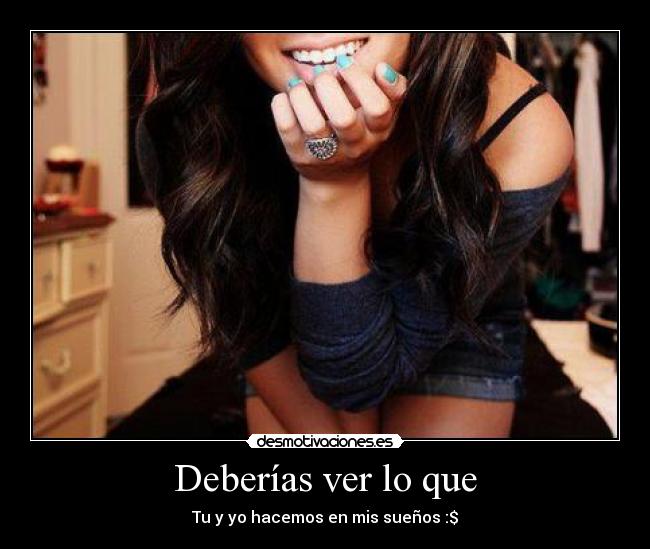 Deberías ver lo que - Tu y yo hacemos en mis sueños :$