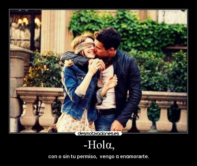 -Holα, - con o sin tu permiso,  vengo α enαmorarte.❤